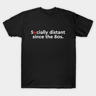 Socially distant since the 80s T-Shirt